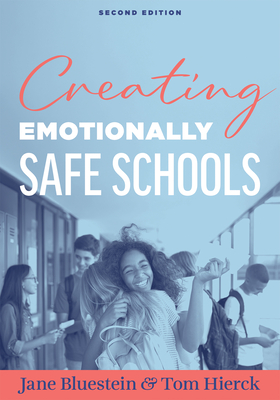 Creating Emotionally Safe Schools, Second Edition: (Cultivate Emotional Safety and Belonging for Students and Staff) - Bluestein, Jane, and Hierck, Tom