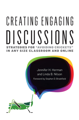 Creating Engaging Discussions: Strategies for "Avoiding Crickets" in Any Size Classroom and Online - Herman, Jennifer H, and Nilson, Linda Burzotta