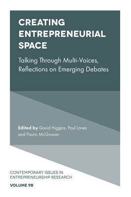 Creating Entrepreneurial Space: Talking Through Multi-Voices, Reflections on Emerging Debates - Higgins, David (Editor), and Jones, Paul (Editor), and McGowan, Pauric (Editor)