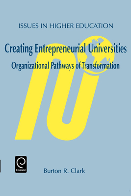 Creating Entrepreneurial Universities: Organizational Pathways of Transformation - Clark, Burton R (Editor)