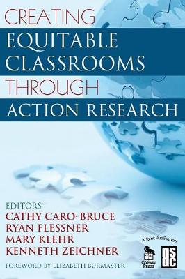 Creating Equitable Classrooms Through Action Research - Caro-Bruce, Cathy C (Editor), and Flessner, Ryan (Editor), and Klehr, Mary R (Editor)