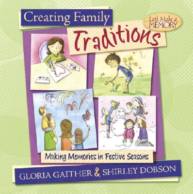 Creating Family Traditions: Making Memories in Festive Seasons - Gaither, Gloria, and Dobson, Shirley, M.A