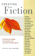 Creating Fiction: Instruction and Insights from Teachers of the Associated Writing Programs - Checkoway, Julie (Editor)