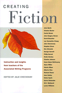 Creating Fiction: Instructions and Insights from Teachers of the Associated Writing Programs
