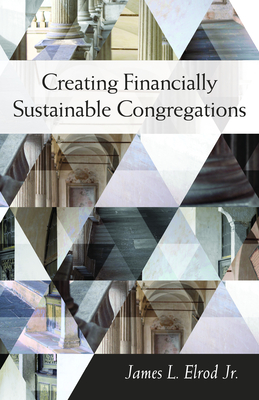 Creating Financially Sustainable Congregations - Elrod, James L
