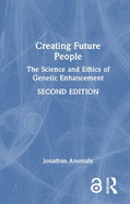 Creating Future People: The Science and Ethics of Genetic Enhancement