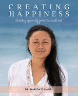 Creating Happiness: Building yourself from the inside out