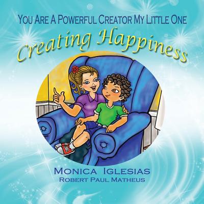 Creating Happiness - Iglesias, Monica