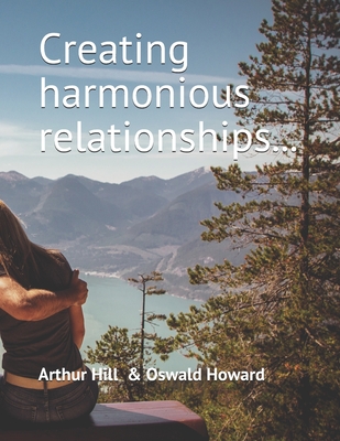 Creating harmonious relationships... - Howard, Oswald, and Hill, Arthur