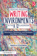 Creating Inclusive Writing Environments in the K-12 Classroom: Reluctance, Resistance, and Strategies that Make a Difference