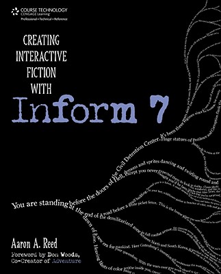 Creating Interactive Fiction with Inform 7 - Reed, Aaron