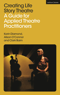 Creating Life Story Theatre: A Guide for Applied Theatre Practitioners