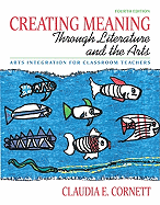 Creating Meaning Through Literature and the Arts: Arts Integration for Classroom Teachers
