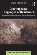 Creating New Languages of Resistance: Translation, Public Philosophy and Border Violence