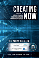 Creating Now: Your Guide to Creative Thinking, Insightful Living and Comprehensive Success