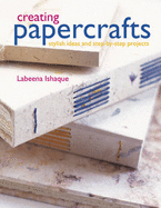 Creating Papercrafts: Stylish Ideas and Step-by-step Projects - Ishaque, Labeena