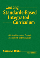 Creating Standards-Based Integrated Curriculum: Aligning Curriculum, Content, Assessment, and Instruction