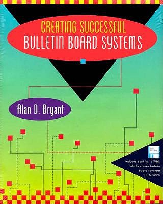 Creating Successful Bulletin Board Systems - Bryant, Alan D.