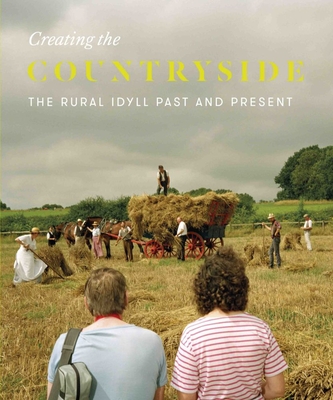 Creating the Countryside: The Rural Idyll - Elson, Verity, and Shirley, Rosemary (Editor)