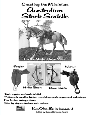 Creating the Miniature Australian Stock Saddle: For the Model Horse Arena - Young, Susan Bensema (Editor), and Olguin, Carrie