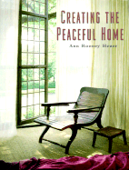 Creating the Peaceful Home: Design Ideas for a Soothing Sanctuary - Heuer, Ann Rooney, and Rooney Heuer, Ann