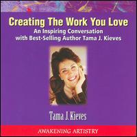 Creating the Work You Love - Tama J. Kieves