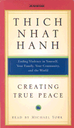 Creating True Peace: Ending Violence in Yourself, Your Family, Your Community, and the World