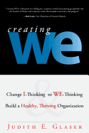 Creating We: Change I-Thinking to We-Thinking and Build a Healthy Thriving Organization