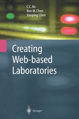 Creating Web-Based Laboratories - Ko, C C, and Chen, Ben M, and Chen, Jianping, Pro