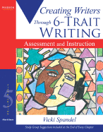 Creating Writers Through 6-Trait Writing Assessment and Instruction - Spandel, Vicki