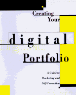 Creating Your Digital Portfolio: A Guide to Marketing and Self Promotion, with CDROM