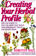 Creating Your Herbal Profile: How and Where to Find the Herbs That Match Your Personality Traits - Hall, Dorothy