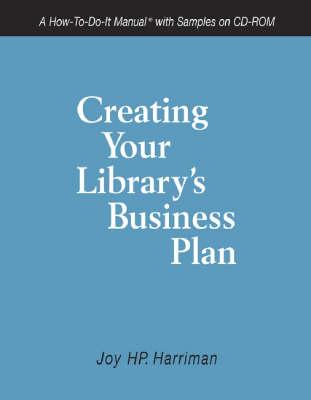 Creating Your Library's Business Plan: A How-To-Do-It Manual with Samples on CD-ROM - Harriman, Joy H P