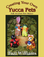 Creating Your Own Yucca Pets: Folk Art from New Mexico