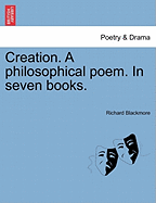 Creation. a Philosophical Poem. in Seven Books.