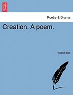 Creation. a Poem. - Ball, William