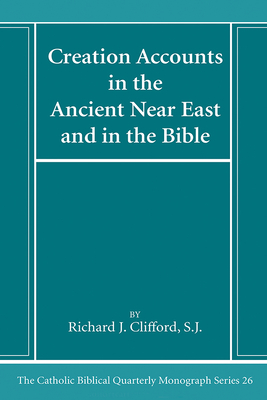 Creation Accounts in the Ancient Near East and in the Bible - Clifford, Richard J Sj
