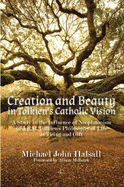 Creation and Beauty in Tolkien's Catholic Vision PB: A Study in the Influence of Neoplatonism in J. R. R. Tolkien's Philosophy of Life as "Being and Gift"