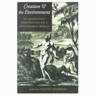 Creation and the Environment: An Anabaptist Perspective on a Sustainable World - Redekop, Calvin (Editor)