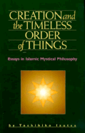 Creation and the Timeless Order of Things: Essays in Islamic Mystical Philosophy - Izutsu, Toshihiko