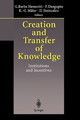 Creation and Transfer of Knowledge: Institutions and Incentives - Navaretti, Giorgio Barba (Editor), and Dasgupta, Partha (Editor), and Maler, Karl-Goran (Editor)