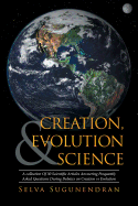 Creation, Evolution & Science: A Collection of 30 Scientific Articles Answering Frequently Asked Questions During Debates on Creation Vs Evolution