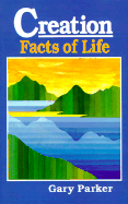 Creation: Facts of Life - Parker, Gary E, Dr.