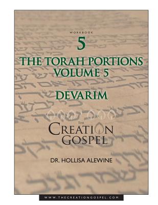 Creation Gospel Workbook Five: Devarim: Volume V - Alewine, Hollisa, PhD