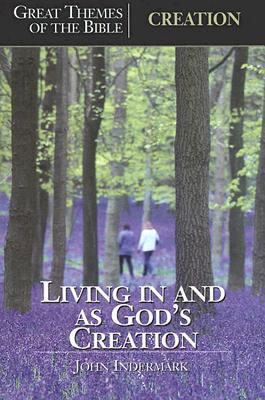 Creation: Living in and as God's Creation - Indermark, John