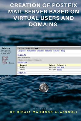 Creation of Postfix Mail Server Based on Virtual Users and Domains - Alassouli, Dr Hidaia Mahmood