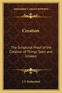 Creation: The Scriptural Proof of the Creation of Things Seen and Unseen