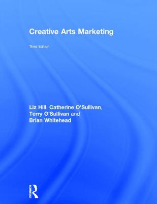 Creative Arts Marketing - Hill, Liz, and O'Sullivan, Catherine, and O'Sullivan, Terry