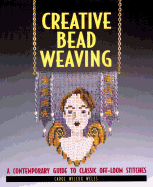 Creative Bead Weaving: A Contemporary Guide to Classic Off-Loom Stitches - Wells, Carol Wilcox, and Wilcox-Wells, Carol, and Taylor, Carol (Editor)