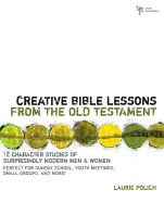 Creative Bible Lessons from the Old Testament: 12 Character Studies of Surprisingly Modern Men and Women